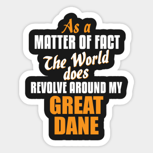 Actually the World Revolves Around My Great Dane T-Shirt Sticker